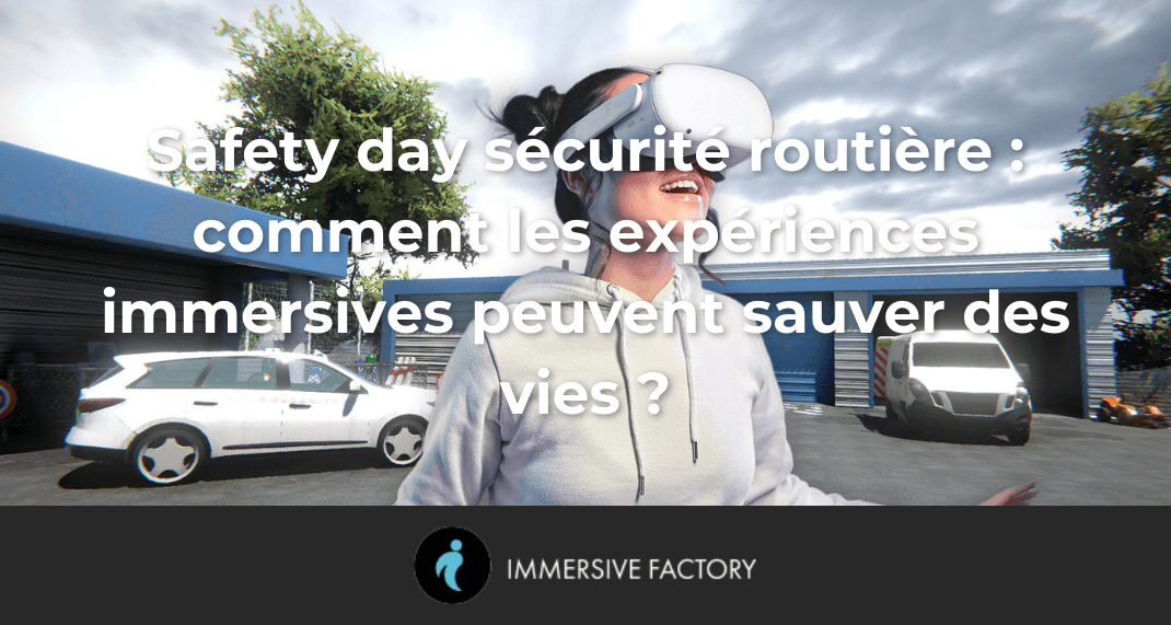 Safety day sécurité routière : comment les expériences immersives peuvent sauver des vies ?